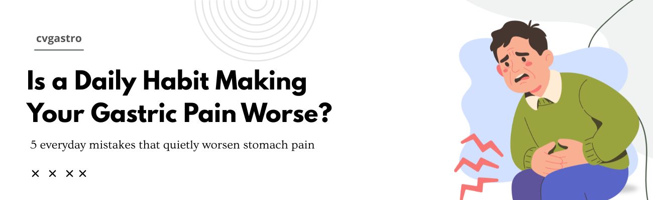 5 Common Mistakes That Can Make Gastric Pain Worse